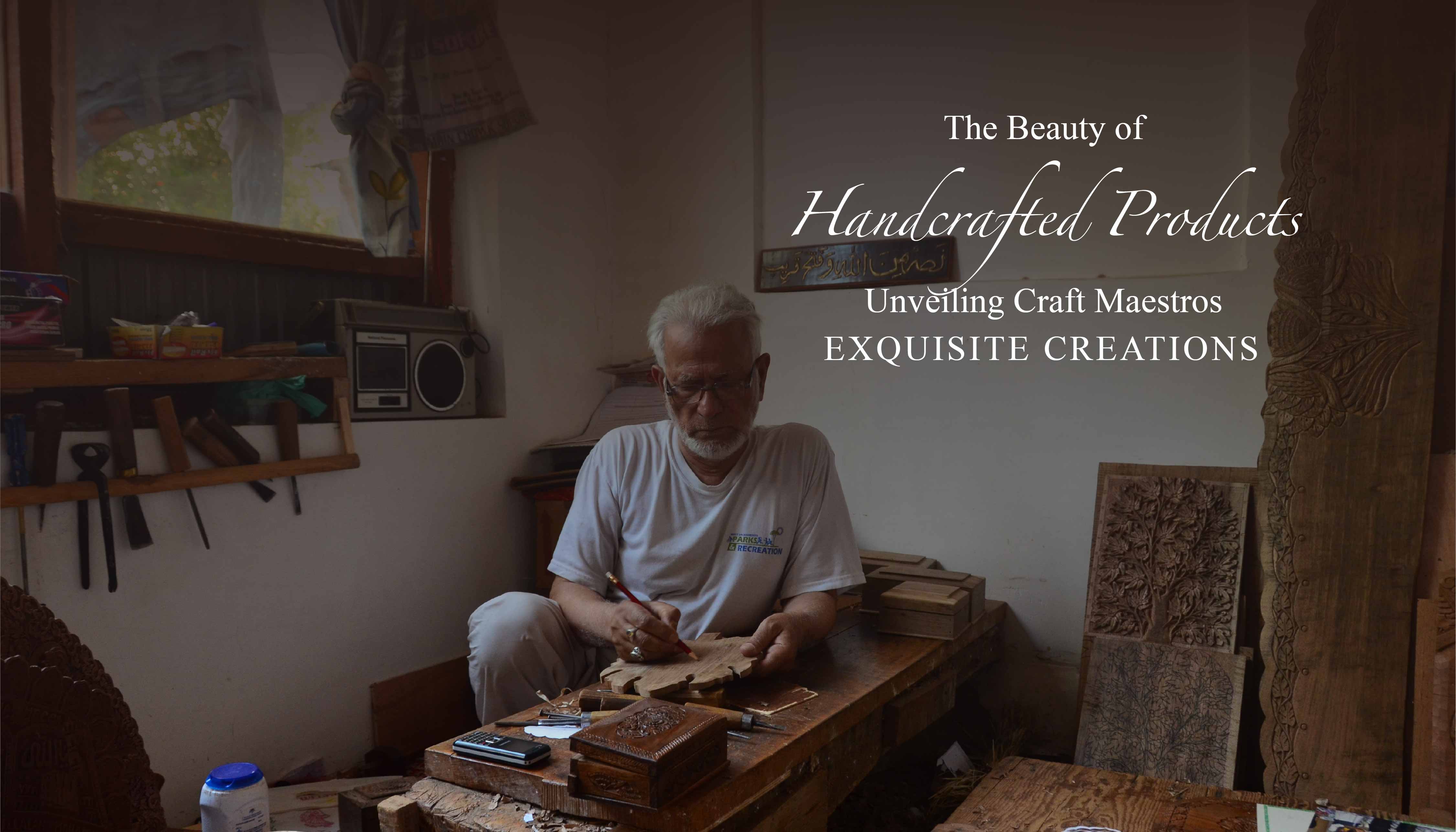 The Beauty of Handcrafted Products: Unveiling Craft Maestros' Exquisite Creations